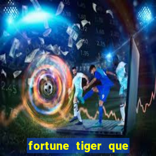 fortune tiger que mais paga